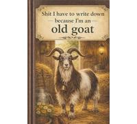 Shit I Have to Write Down Because I'm an Old Goat
