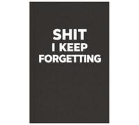 Shit I Keep Forgetting: Organizer, Log Book & Notebook for Passwords and Other Shit | Funny Lined Notebook with blank pages for adults, Gift For Co-workers, Friends and Family | Size 6''x9''.