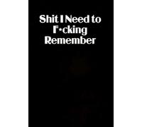 Shit I Need To fucking Remember: Blank Lined Notebook Gift for the Office, Team, Employees, Family, Friends, HR, Boss Lady and Staff (100 lined pages, 6x9 inches)