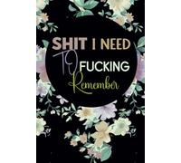 SHIT I NEED TO FUCKING REMEMBER: Sarcastic and Funny Blank Lined Notebook For Adults Women or men, Gift For a Boss and Coworkers, with Funny quote on cover, 120 pages blank lined Journal.