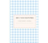 Shit I Need to Remember: A Busy Mom's Journal: Cozy Humor and Relatable Life Stuff for Busy Moms, Multitaskers, and Everyday Chaos Survivors