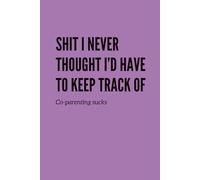Shit I Never Thought I'd Have to Keep Track Of, Co-Parenting sucks: Purple Coparenting Notebook / Journal: 200 Entries,100 Pages, 6"x9"