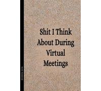 Shit I Think About During Virtual Meetings: 6x9” Blank Lined Ruled Notebook Journal, Funny Saying Sarcastic Work Bestie Friend Family Gag Gift for ... Employee Appreciation Present, Team Member