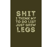 Shit I Think My To Do List Just Grew Legs: Funny Blank Lined Notebook for Gag Gift to Office Team, Employees, Coworkers, Boss and Friends | Notebook with Catchy Saying on Cover for Office Use