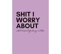 Shit I Worry About, That Doesn't Fucking Matter; Purple Notebook / Journal: 6x9" with 100 lined pages