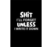 Shit I'll Forget Unless I Write It Down: A Funny Notebook Gift for Seniors | Gag gifts for women, men, friends ,Journal & Notebook | The best gift idea | senior gifts