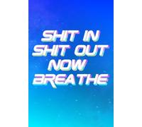 Shit In Shit Out Now Breathe -Calm Down, Karen - It’s a Journal