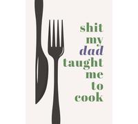 Shit My Dad Taught Me to Cook: Bold Minimalist Style Blank Recipe Book | Write in Your Favorite Recipes in Empty Cooking Journal | DIY Cookbook