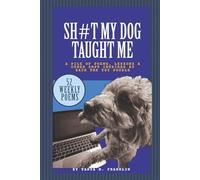 Shit My Dog Taught Me: A pile of poems, lessons & other shit inspired by Zack the Toy Poodle