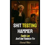 Shit Testing Hammer: Family Law Anvil And Feminism Fire: 199 (redpilled revolutionary civil rights for men (satire))