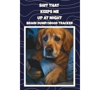 Shit That Keeps Me Up at Night: A Funny Nighttime Journal for Late-Night Thoughts, Anxiety Dumping, and Existential Dread: Therapy vibes without the ... mood tracker, and sleep log for overthinkers