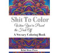 Shit to Color When You're Pissed the Fuck Off: A Sweary Coloring Book
