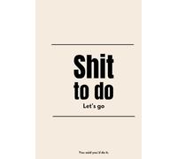 Shit to do: A No-BS Daily Planner for Getting Your Crap Together