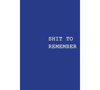 Shit to remember: Notebook with a Sense of Humor - Makes the Perfect Gift for Students, Colleagues, and Anyone Who Loves to Laugh. 6 x 9 inches and 110 pages