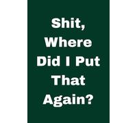 Shit, Where Did I Put That Again?: A Ridiculously Useful Journal for Scatterbrained Adults