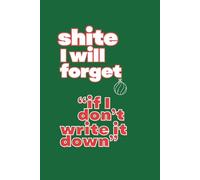 Shite I Will Forget if I do not write it down: Funny Lined Journal for Coworker Appreciation: Coworker White Elephant Gift, blank wide lined notebbok ... hillarious stocking stuffer, party prank book