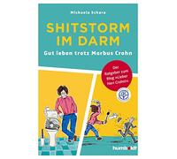 Shitstorm im Darm: Gut leben trotz Morbus Crohn. Der Ratgeber zum Blog "Lieber Herr Crohn!"