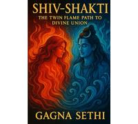 Shiv Shakti -The Twin Flame Path to Divine Union