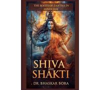 Shiva and Shakti: The Roots of Tantra in Hinduism (Indian Scriptures and Timeless Wisdom)