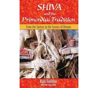 Shiva and the Primordial Tradition: From the Tantras to the Science of Dreams