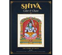 Shiva. Color & Chant - The Story of Shiva: 18 Sacred Scenes to Color with a Mantra on Every Page: Color & Chant - The Story of Shiva (Color. Chant. learn: Journey with the Hindu Deities)