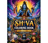 Shiva Coloring Book: A Relaxing and Creative Coloring Book for Kids, Teens & Adults Featuring Lord Shiva, Hindu Mythology, Sacred Symbols, Temples, Meditation Art & Stress Relief Designs
