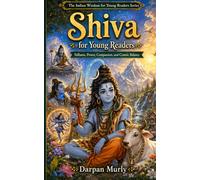 Shiva for Young Readers: Stillness, Power, Compassion and Cosmic Balance: 4 (The Indian Wisdom for Young Readers Series)