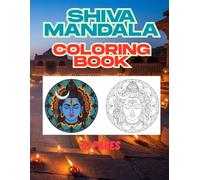 Shiva Mandala Coloring Book: Sacred and Peaceful Mandala Designs Inspired by the Divine Essence of Lord Shiva (The Divine Shades of Shiva: A Complete Coloring Journey)