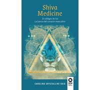 Shiva Medicine: 33 códigos de luz. La fuerza del corazón masculino (Espiritualidad)