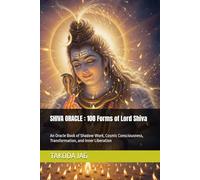 SHIVA ORACLE : 108 Forms of Lord Shiva: An Oracle Book of Shadow Work, Cosmic Consciousness, Transformation, and Inner Liberation (The Hindu Deity Oracle: 108 Sacred Forms)