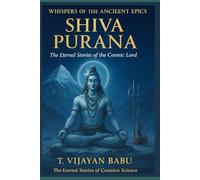 SHIVA PURANA: The Eternal Stories of the Cosmic Lord: 3 (Whispers of the Ancient Epics - Untold Stories of Indian Mythology)