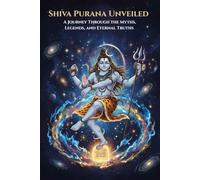 Shiva Purana Unveiled: A Journey Through the Myths, Legends, and Eternal Truths