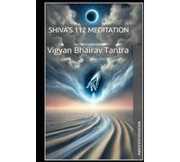 Shiva’s 112 Meditation: Vigyan Bhairav Tantra
