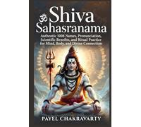 Shiva Sahasranama: Authentic 1008 Names, Pronunciation, Scientific Benefits, and Ritual Practice for Mind, Body, and Divine Connection (Divine Grace ... - A Thousand Names for Every Life Challenge)