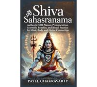Shiva Sahasranama: Authentic 1008 Names, Pronunciation, Scientific Benefits, and Ritual Practice for Mind, Body, and Divine Connection (Divine Grace ... - A Thousand Names for Every Life Challenge)