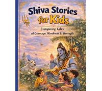 Shiva Stories for Kids: 3 Inspiring Tales of Courage, Kindness, Strength, and Wisdom to Teach Values and Build Character