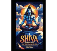 Shiva: The First Yogi and the Source of Yoga (Lord Shiva)