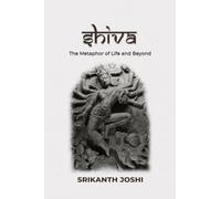 Shiva - The Metaphor of Life and beyond