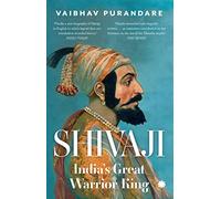 Shivaji: India’s Great Warrior King