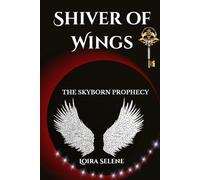 SHIVER OF WINGS: THE SKYBORN PROPHECY: A Romantic Epic Fantasy of Starborn Magic, Forbidden Love, and Rebellion Against the Order. (The Achdahkins Saga)