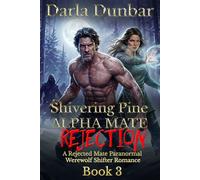 Shivering Pine Alpha Mate Rejection - Book 3: A Rejected Mate Paranormal Werewolf Shifter Romance (The Shivering Pine Alpha Mate Rejection Romance Series)