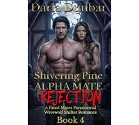 Shivering Pine Alpha Mate Rejection - Book 4: A Fated Mates Paranormal Werewolf Shifter Romance (The Shivering Pine Alpha Mate Rejection Romance Series)