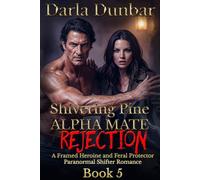Shivering Pine Alpha Mate Rejection - Book 5: A Framed Heroine and Feral Protector Paranormal Shifter Romance (The Shivering Pine Alpha Mate Rejection Romance Series)