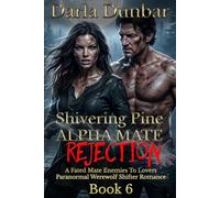 Shivering Pine Alpha Mate Rejection - Book 6: A Fated Mate Enemies To Lovers Paranormal Werewolf Shifter Romance (The Shivering Pine Alpha Mate Rejection Romance Series)