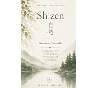 Shizen 自然: Return to Yourself: The Japanese Secret to Dropping the Performance and Coming Home (The Japanese Clarity Series)