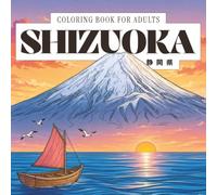 Shizuoka Coloring Book: 40 Japanese Coloring Designs of Shizuoka Prefecture for Adults | Mount Fuji, Green Tea Fields & Izu Onsen Coast for Mindful Coloring (Prefectures of Japan)