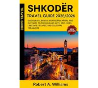 Shkodër Travel Guide 2025/2026: Discover Albania’s Northern Capital and Gateway to the Balkans with Epic Hikes, Lakeside Escapes, and Cultural Treasures
