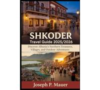 Shkoder Travel Guide 2026: Discover Albania’s Northern Treasures, Villages, and Outdoor Adventures