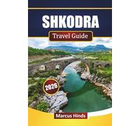 SHKODRA TRAVEL GUIDE 2026: Discover Hidden Gems, Historic Landmarks, Local Cuisine, and Cultural Experiences in Northern Albania
