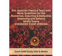 SHL Aptitude Practice Tests with Mock Questions for the Numerical, Inductive & Deductive Reasoning and General Ability Exams: Standard Exam Version